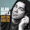 Alan Doyle - Boy on Bridge